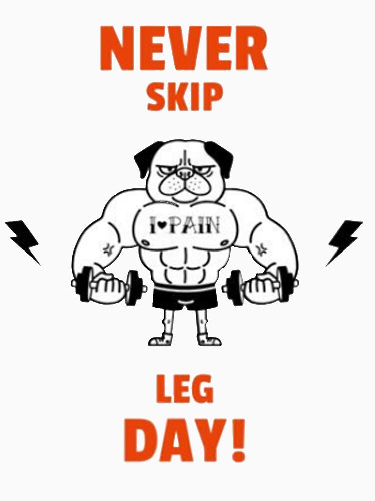 Never Skip Leg Day by InstantWardrobe