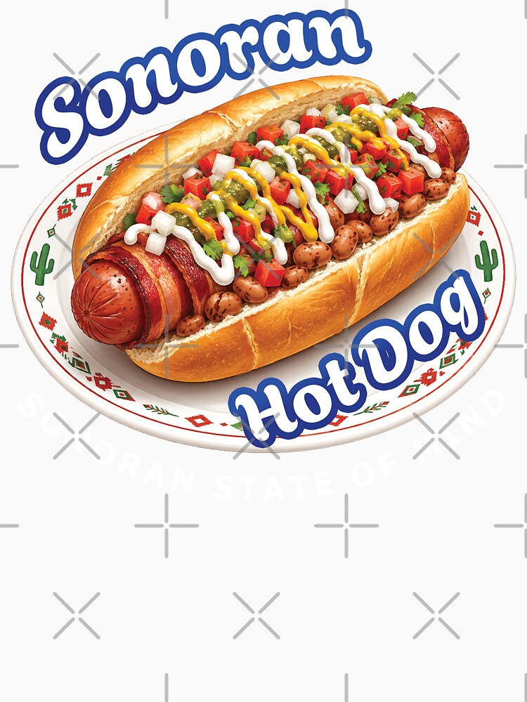 Sonoran Hot Dog Food Humor - Arizona Street Food Sonoran State of Mind by merchxwear