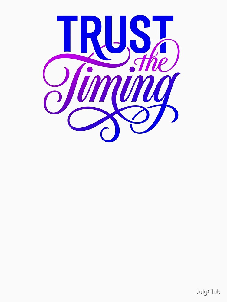 Trust the Timing Luxury Statement by JulyClub
