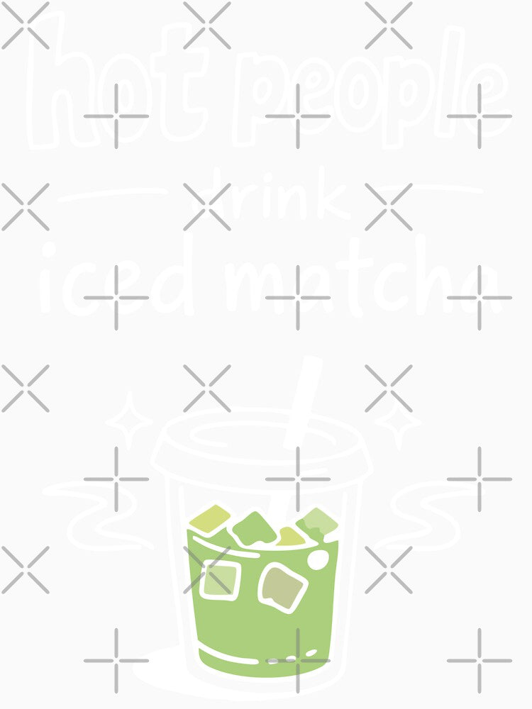 Hot People Drink Iced Matcha Minimalist Statement by CreareAT