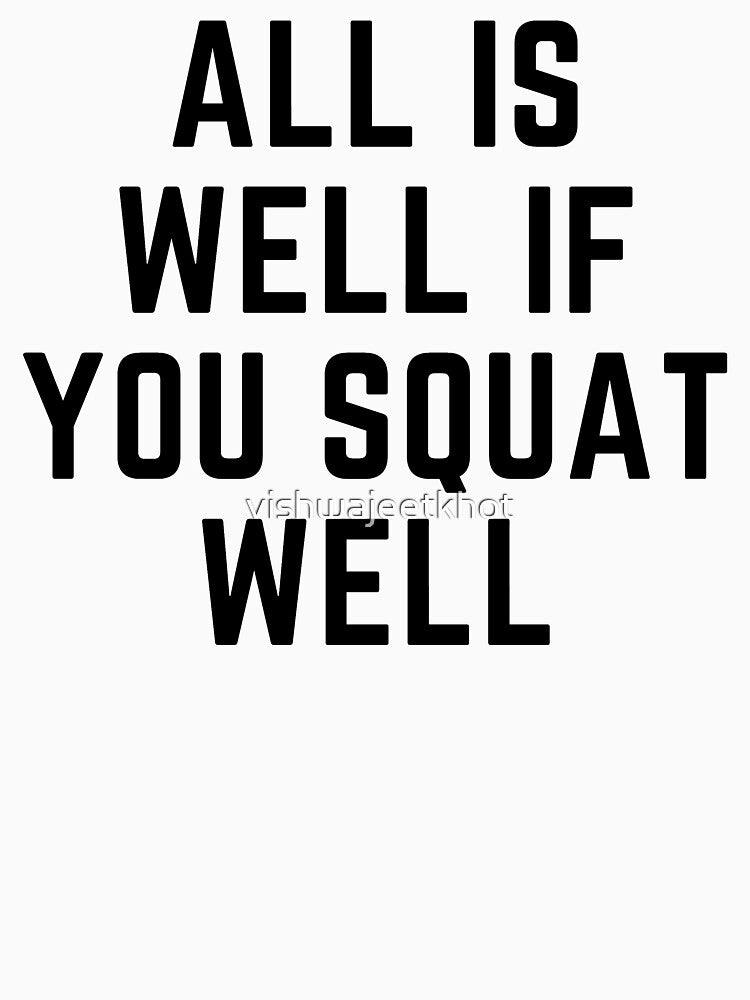 ALL IS WELL IF YOU SQUAT WELL by vishwajeetkhot