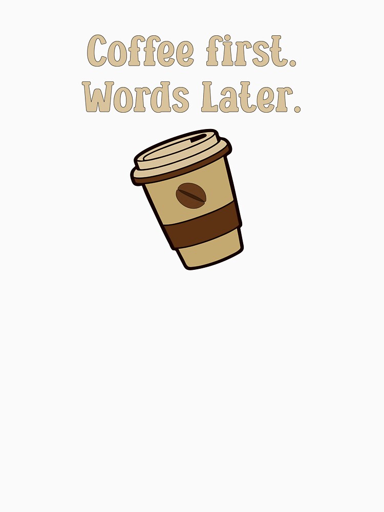 Coffee first. Words later. by StrokeONoGenius