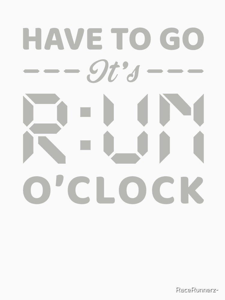 Have To Go It's RUN o'clock - Funny Running Quotes -  Green, Gray, White - Marathoner Gift, Runner's Gift, Running Gift by RaceRunnerz-