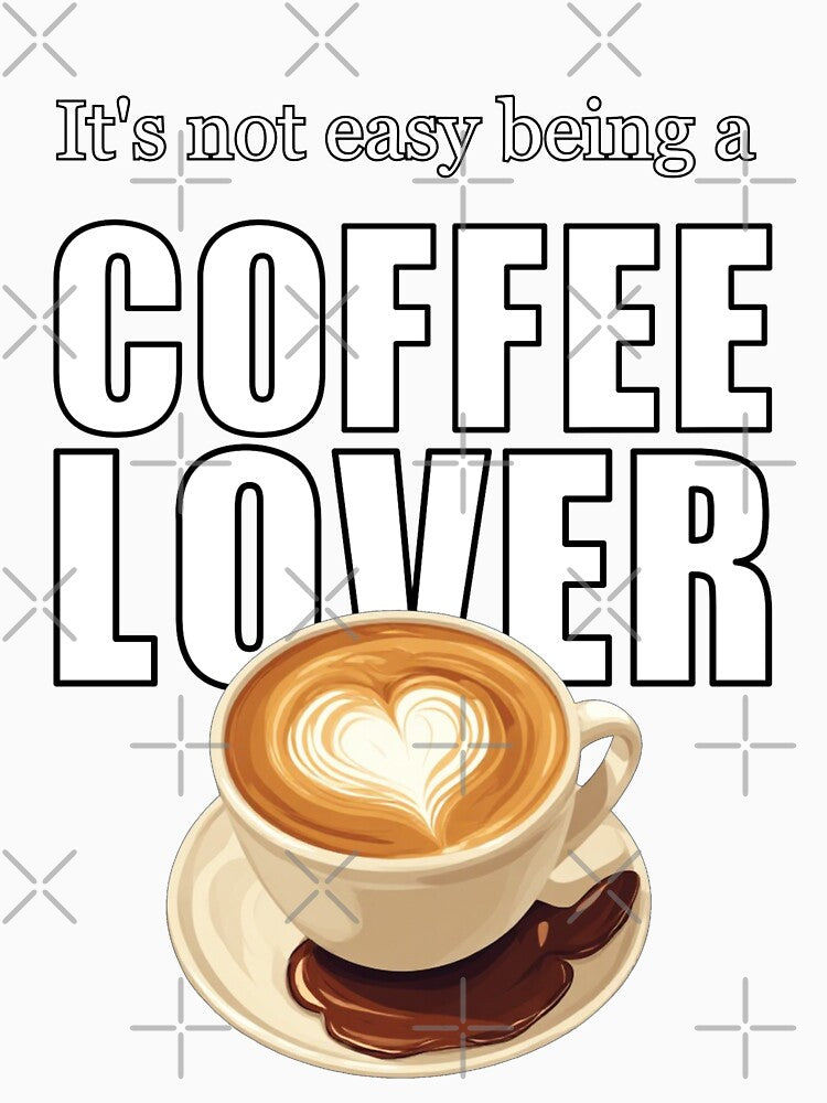 It's Not Easy Being a Coffee Lover by halibutgoatramb
