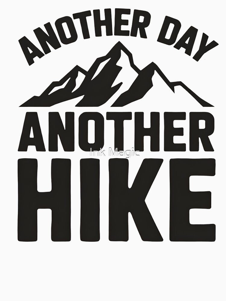 Another Day, Another Hike Hiking by Ink Magic