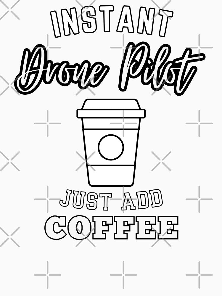 instant Drone Pilot just add coffee by annoying-shirts