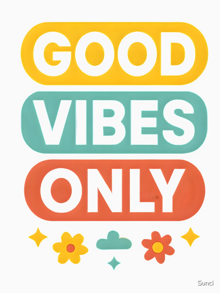 Good vibes only by Sunci