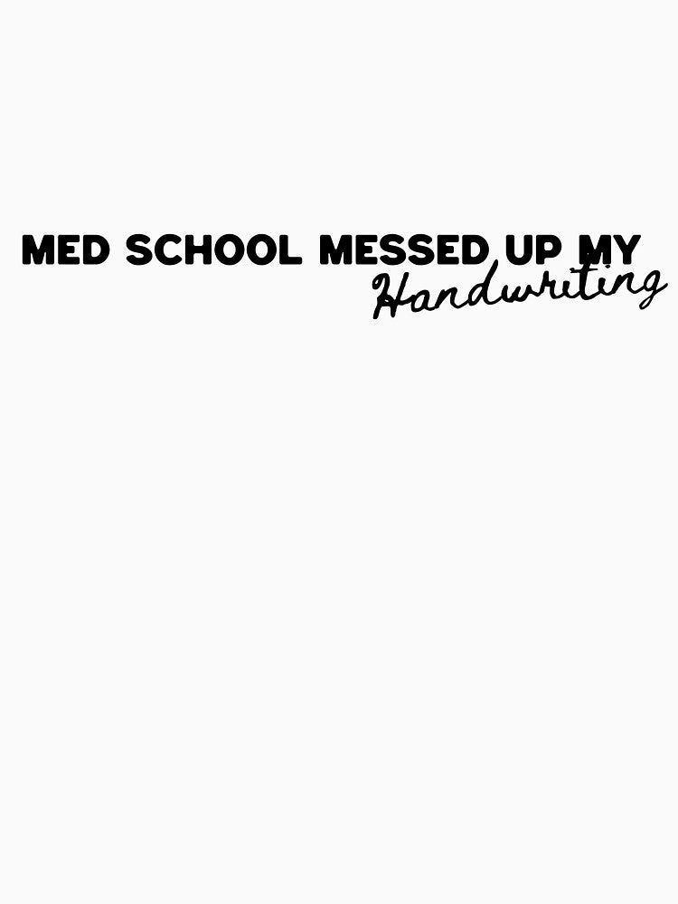 "Med school messed up my handwriting" T-Shirt by PanwarTees