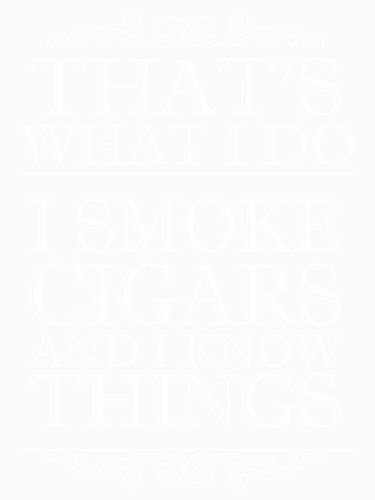 thats whats I do I smoke cigars and I know things hip hop t-shirts| Perfect Gift|hip hop by patnalila