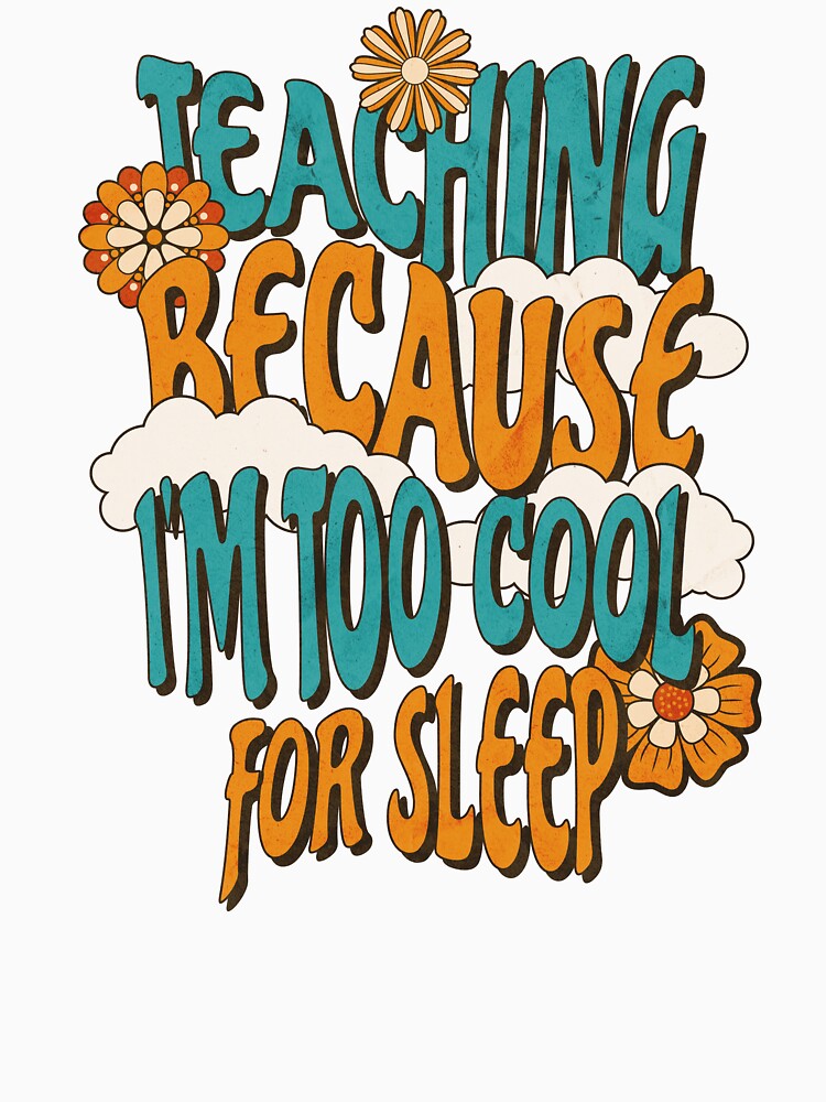 Teaching Because I'm Too Cool For Sleep Teacher Mom by DomTeesHaven