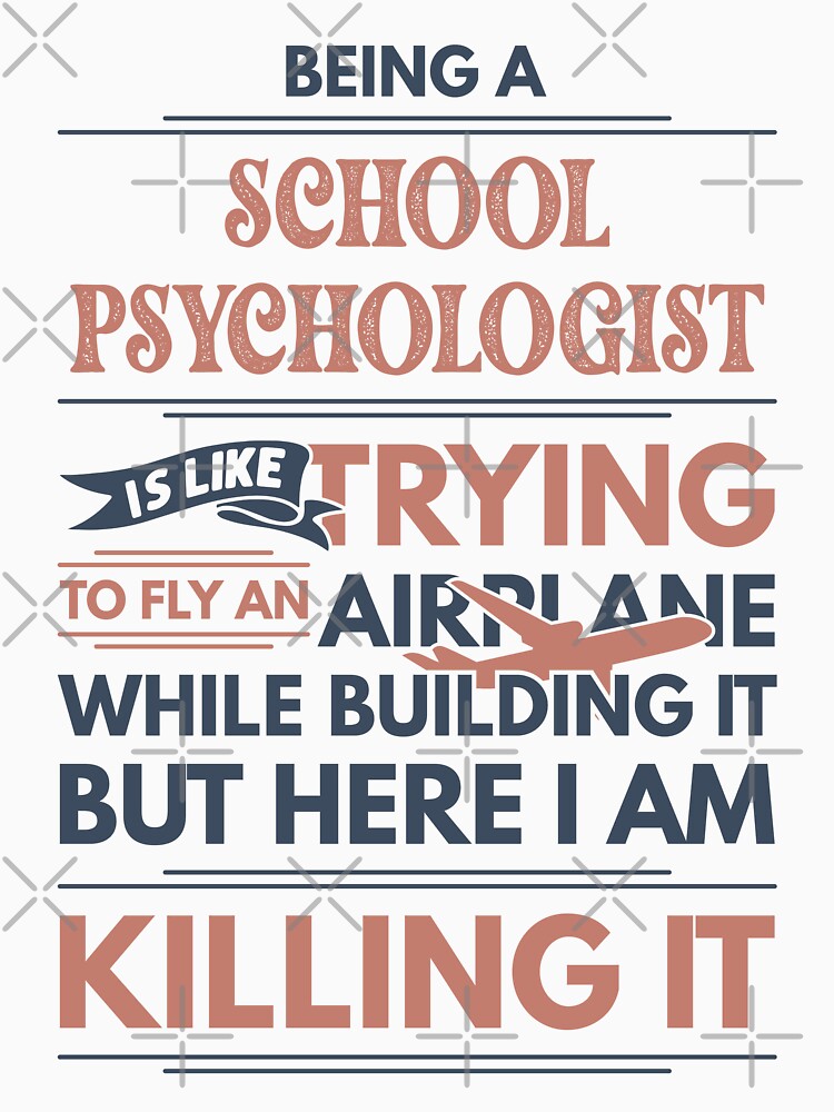 Being A School Psychologist Is Like Trying To Fly An Airplane While Building It But Here I Am Killing It Funny Gift idea School Psychologist by Mmmm3344