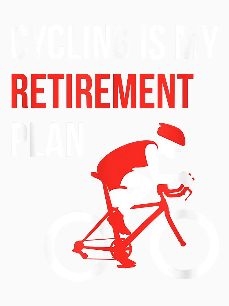 Cycling Is My Retirement Plan - Funny Cycling by begin-again