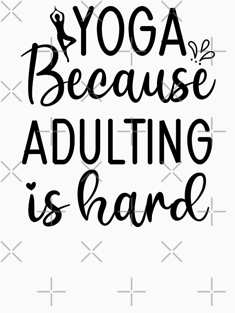 Yoga Saying Because Adulting is Hard Funny Motivational Quotes by SoccaTamam