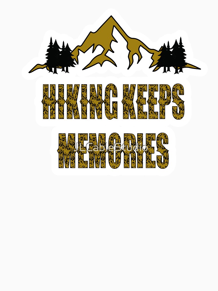 Hiking Keeps Memories by JLCableStudio