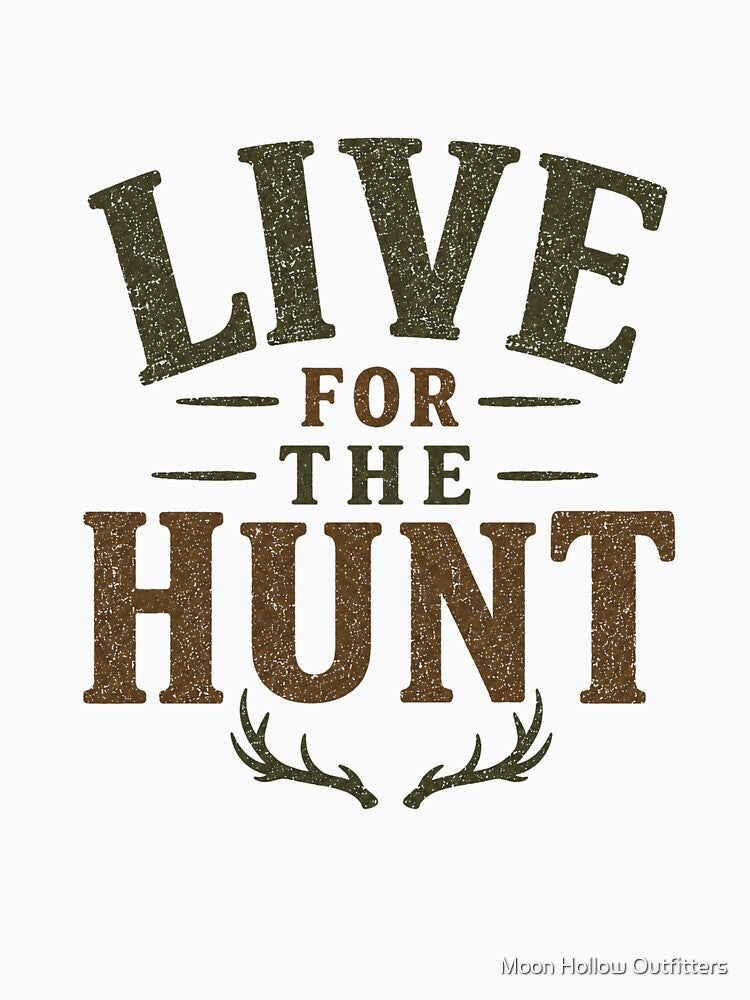 Live for the hunt by Moon Hollow Outfitters