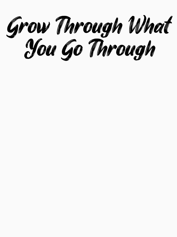 Grow Through What You Go Through by Ninjacatoff