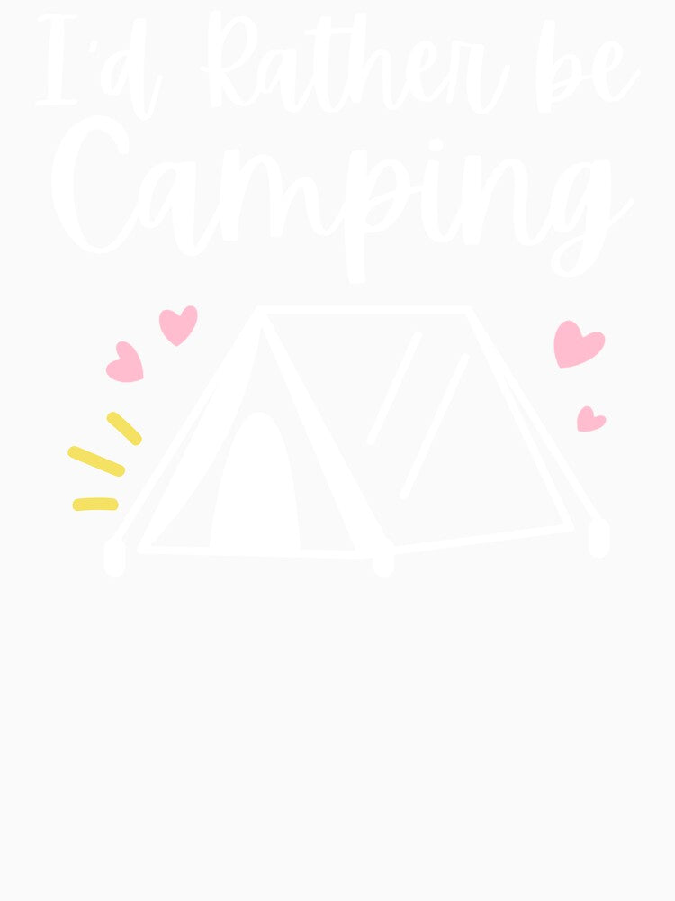 Copy of I'd Rather be Camping V2 by LoveLifeRandom