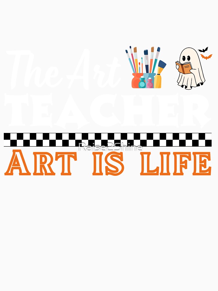 The Art Teacher, Art is Life Teacher Unisex Dark Design by Raise2Shine