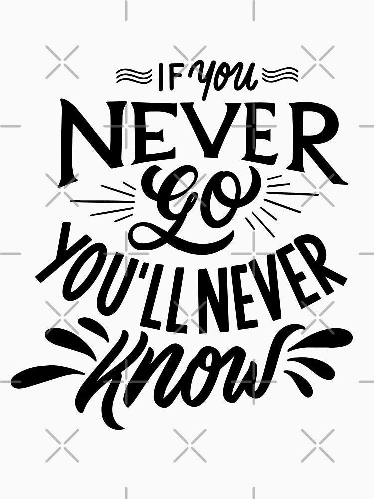 If You Never Go You'll Never Know | Life Quote by intrique8