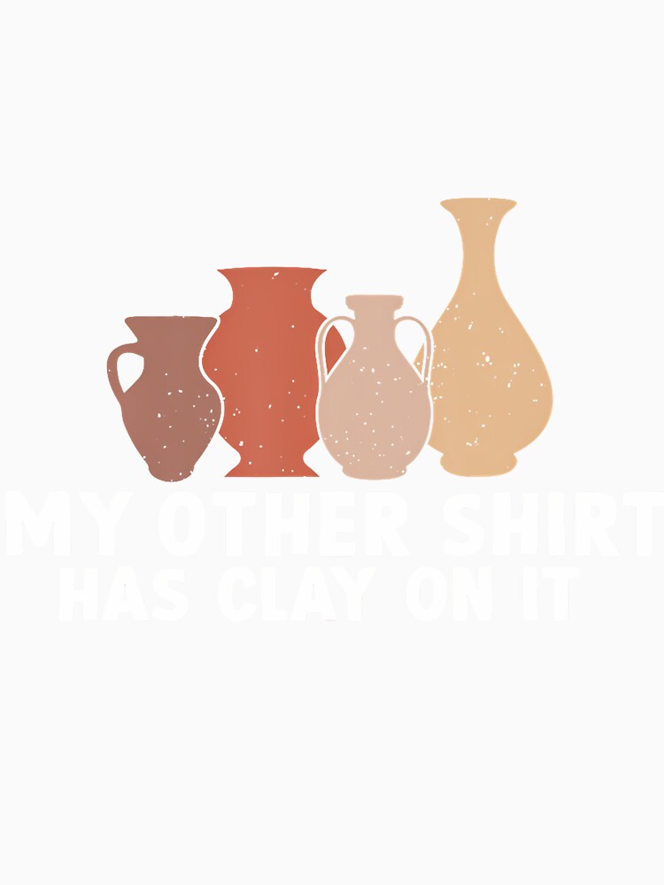 My Other  Has Clay On It Funny Pottery Ceramic Artists by RebeccaCelia