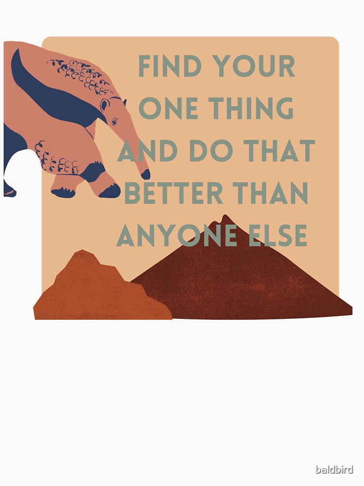 Do Your One Thing Better Than Anyone Else (Anteater) by baldbird