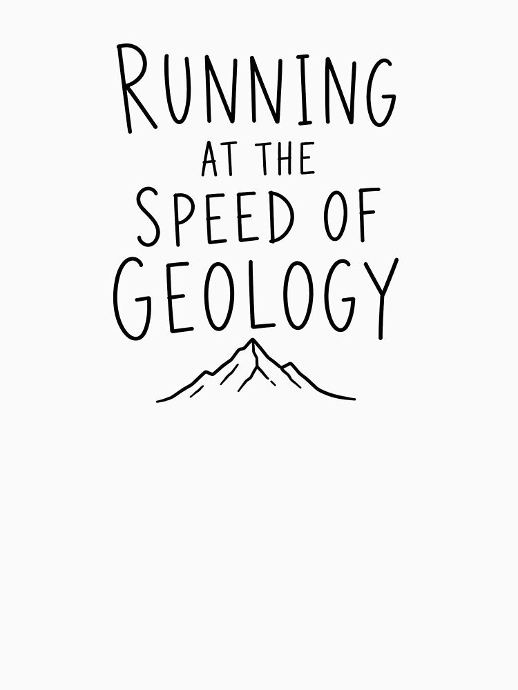 Running at the Speed of Geology | Running Humor by Earn Your View Trail Company
