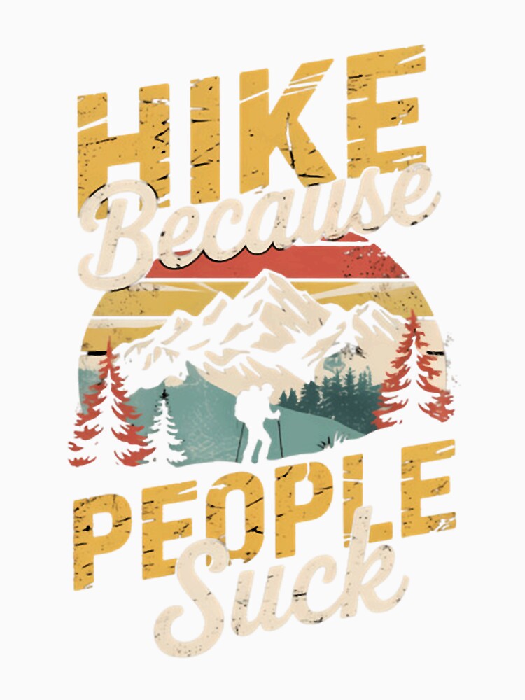 Hike Because People Suck Hiker Outdoor Hiking Funny Hiking by KaleHeller