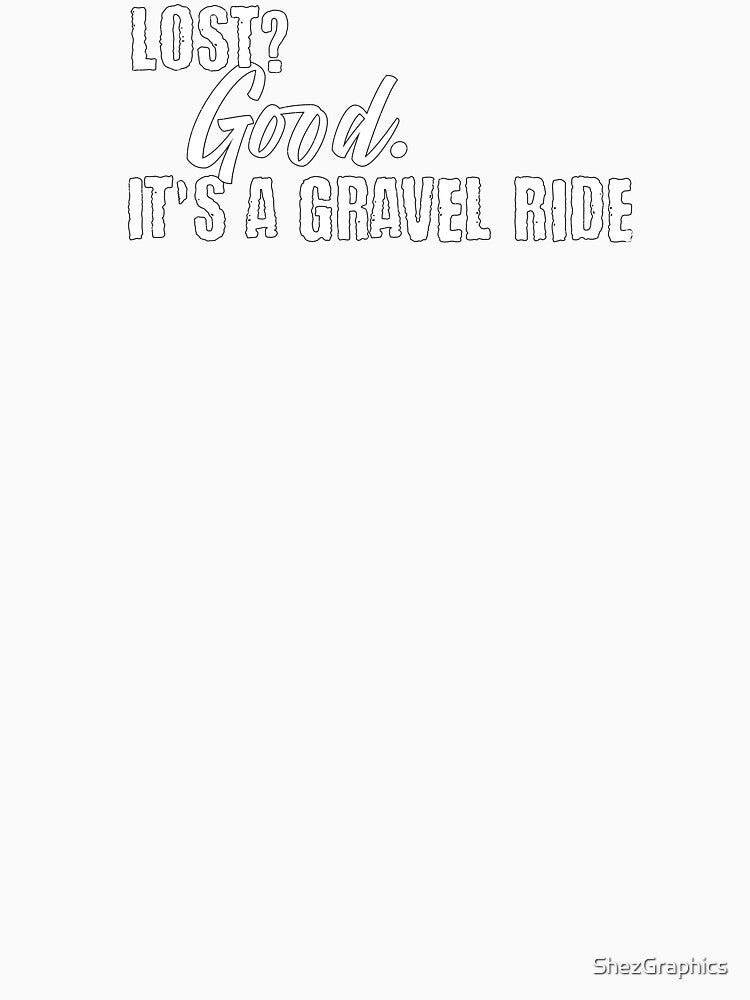 Lost? Good. It's a Gravel Ride Gravel Cycling by ShezGraphics