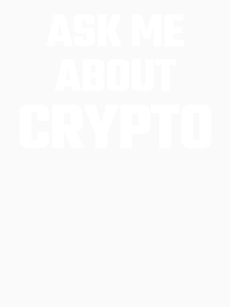 Ask Me About Crypto - White Text by Fight The Shirts