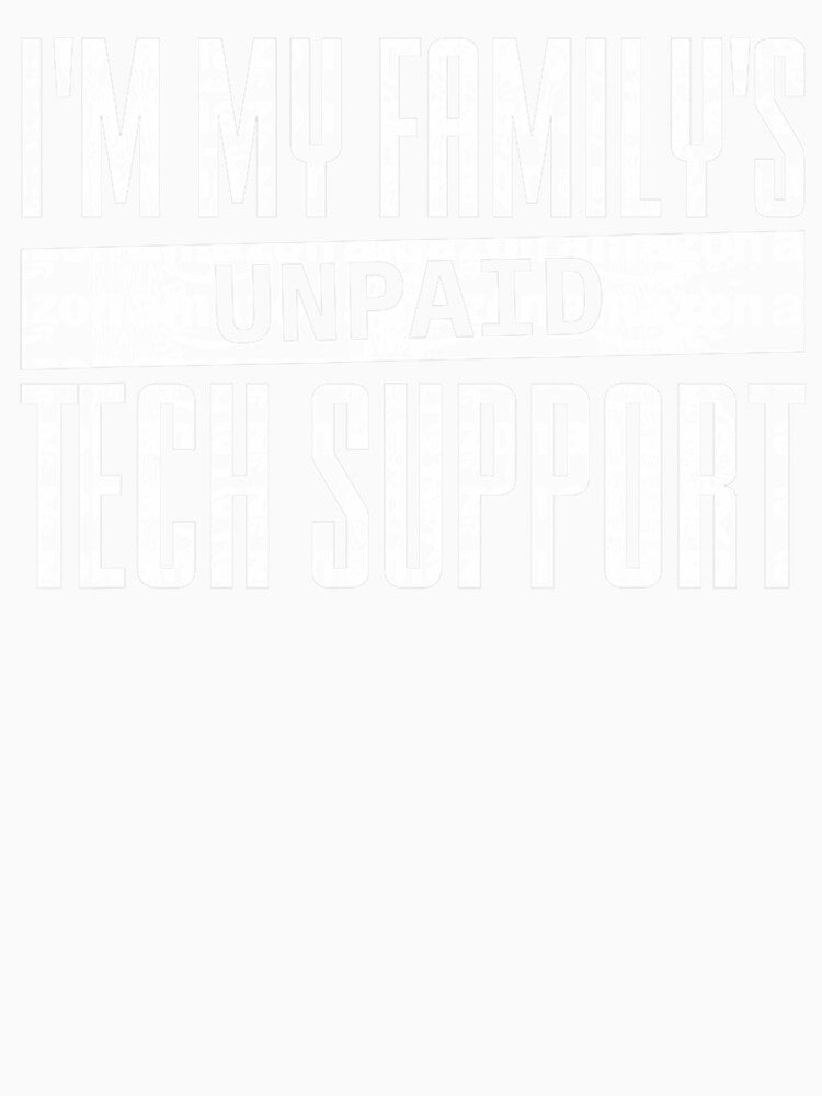 I'm My Family's Unpaid Tech Support Design Quote by herbwaters