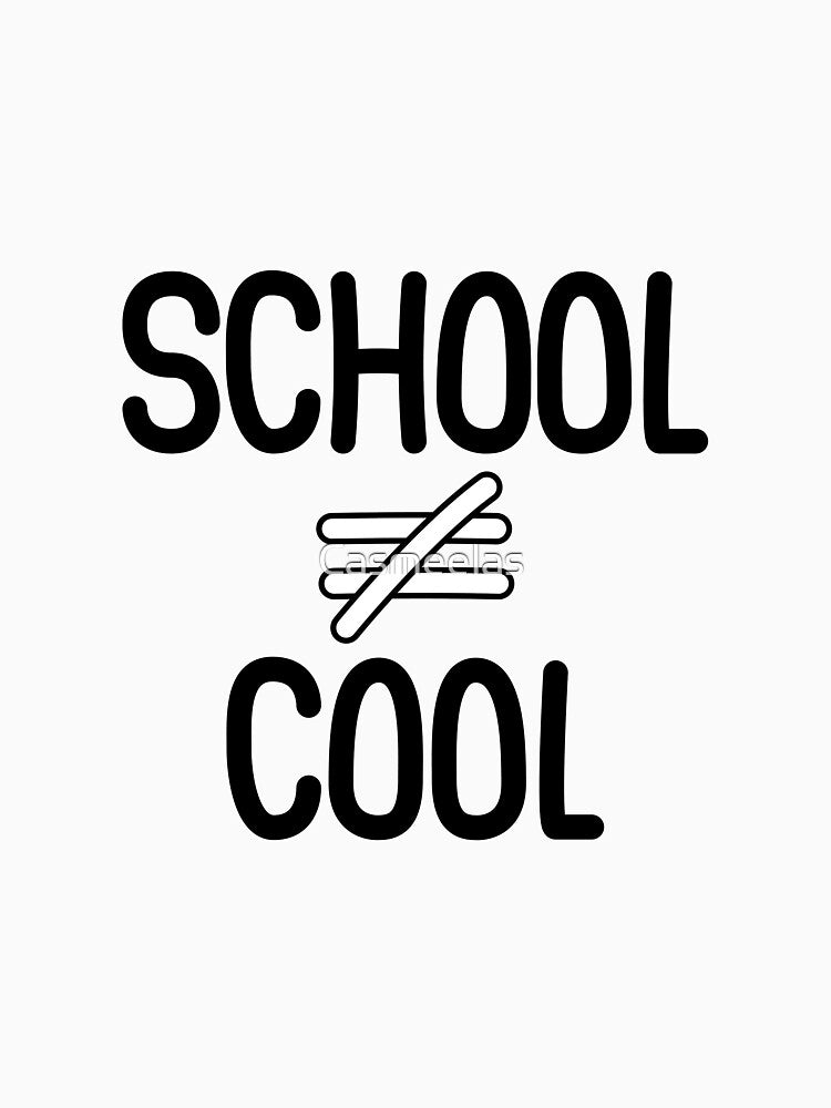 'SCHOOL ≠ COOL' by Casmeelas