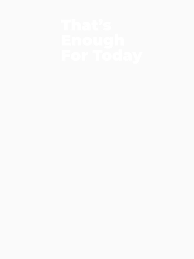 Minimalist Relatable Quote “That's Enough For Today" Aesthetic Typography Design by diahsariw