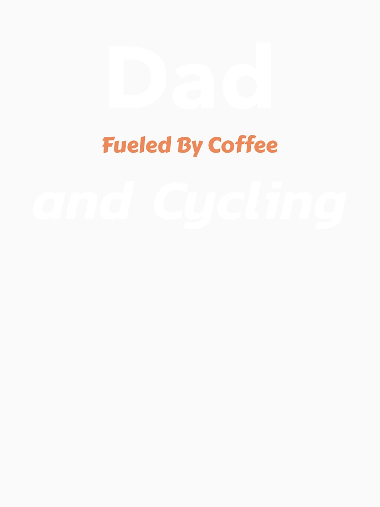 Dad Fueled By Coffee And Cycling - Dad Cycling by GreyTee