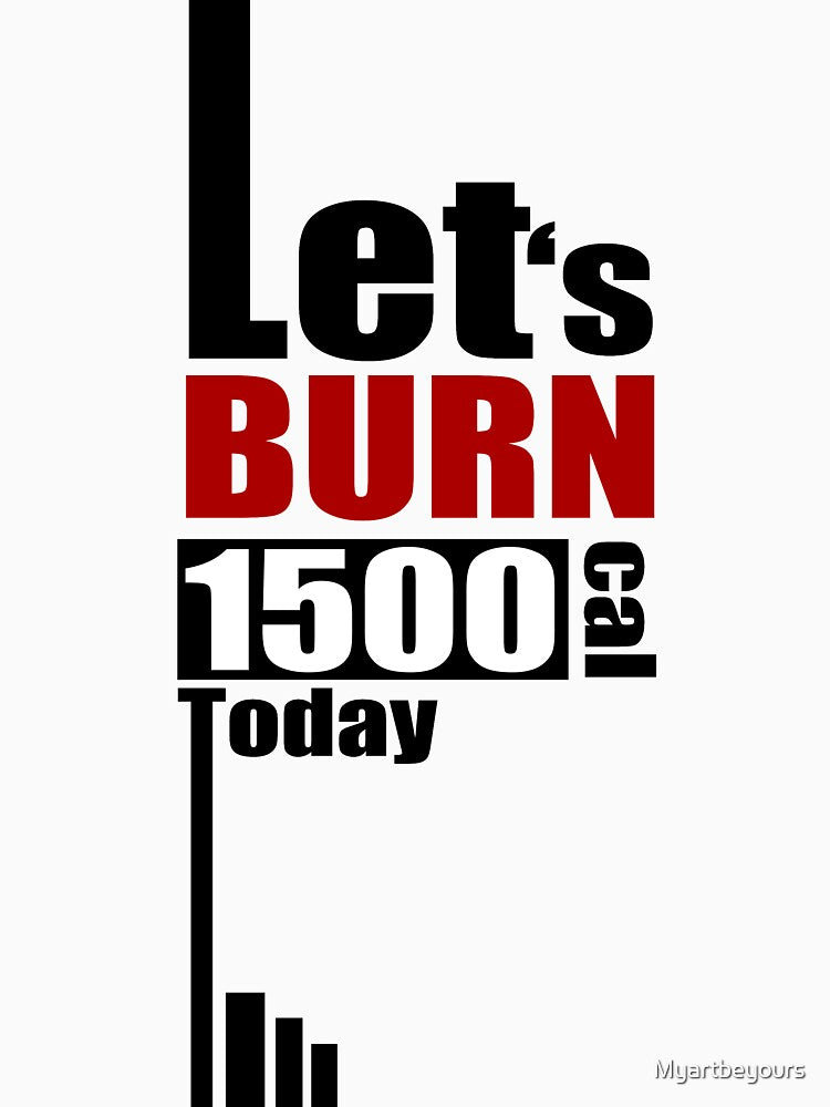 Lets burn 1500Cal Today. Fitness Word to motivate yourself in Clothing, Accessories, Home Decor. by Myartbeyours