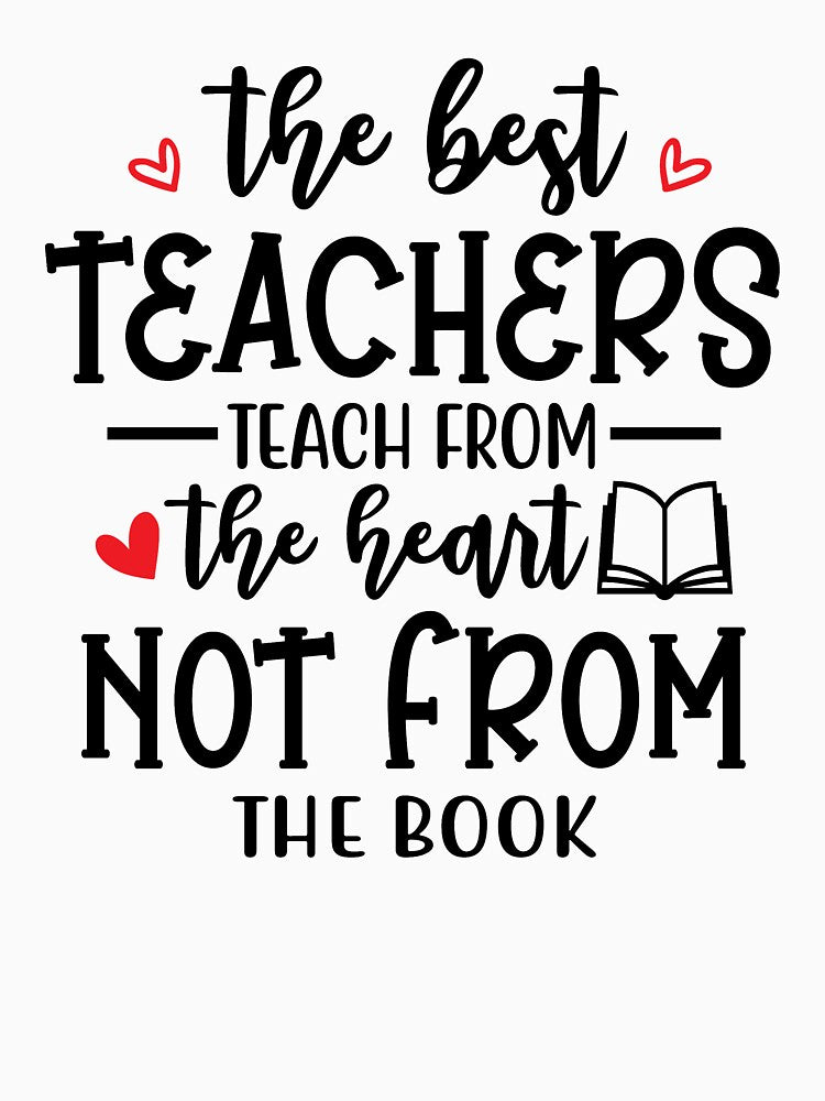 The Best Teachers Teach From The Heart Not From The Book Teacher Quote by Briekel