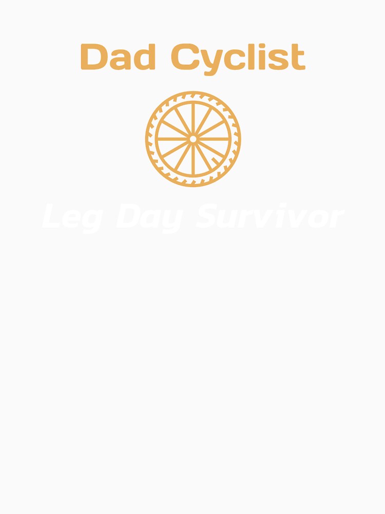 Dad Cyclist, Leg Day Survivor - Dad Cycling by GreyTee
