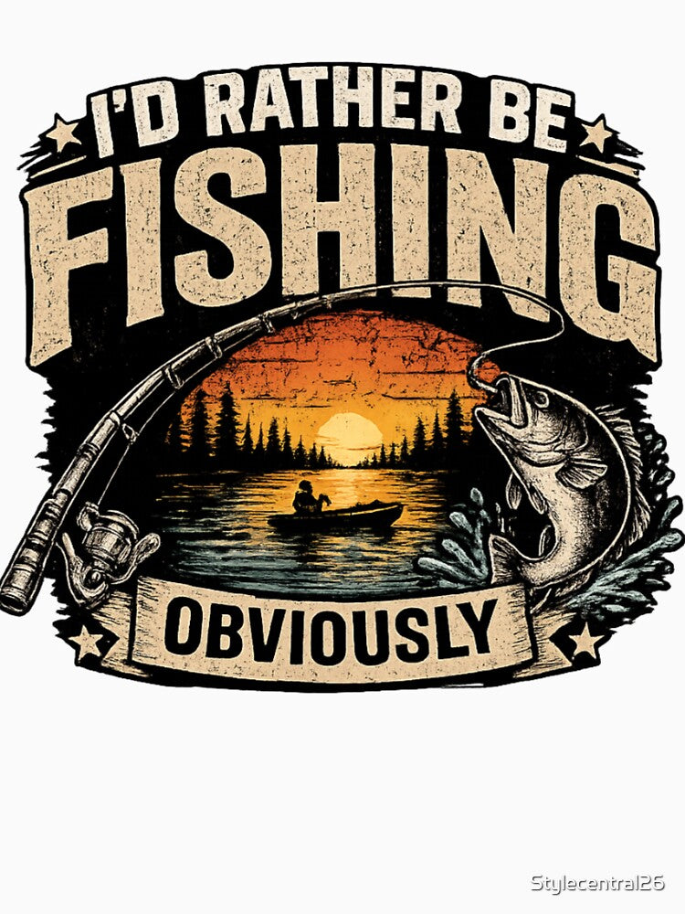I'D RATHER BE FISHING OBVIOUSLY by Stylecentral26