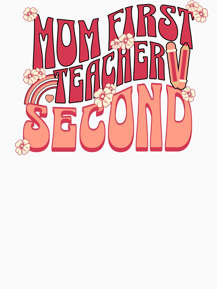 Mom First, Teacher Second Teacher Mom by DomTeesHaven