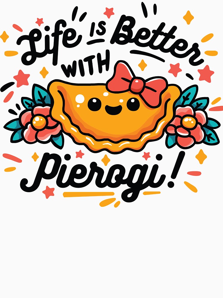 Life is better with Pierogi Funny Gifts For Polish Food Lovers by CowCanvas