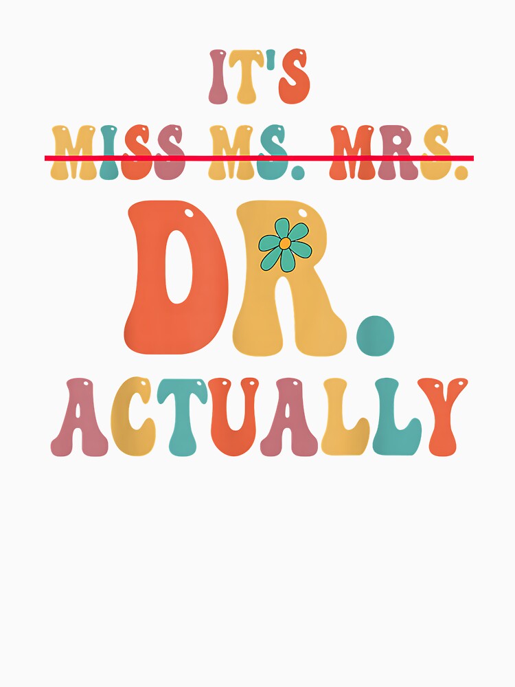 It's Miss Ms Mrs Dr Actually Doctor graduation Appreciation by Boutkimaewab