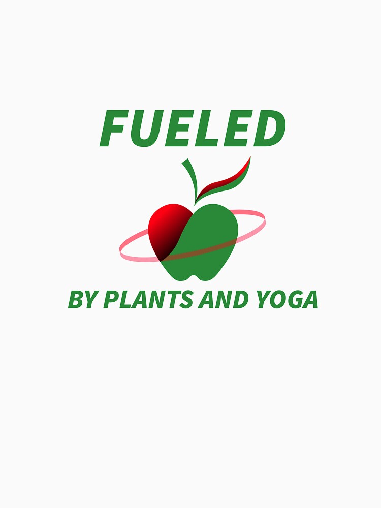Fueled By Plants And Yoga by RiseandShineTee