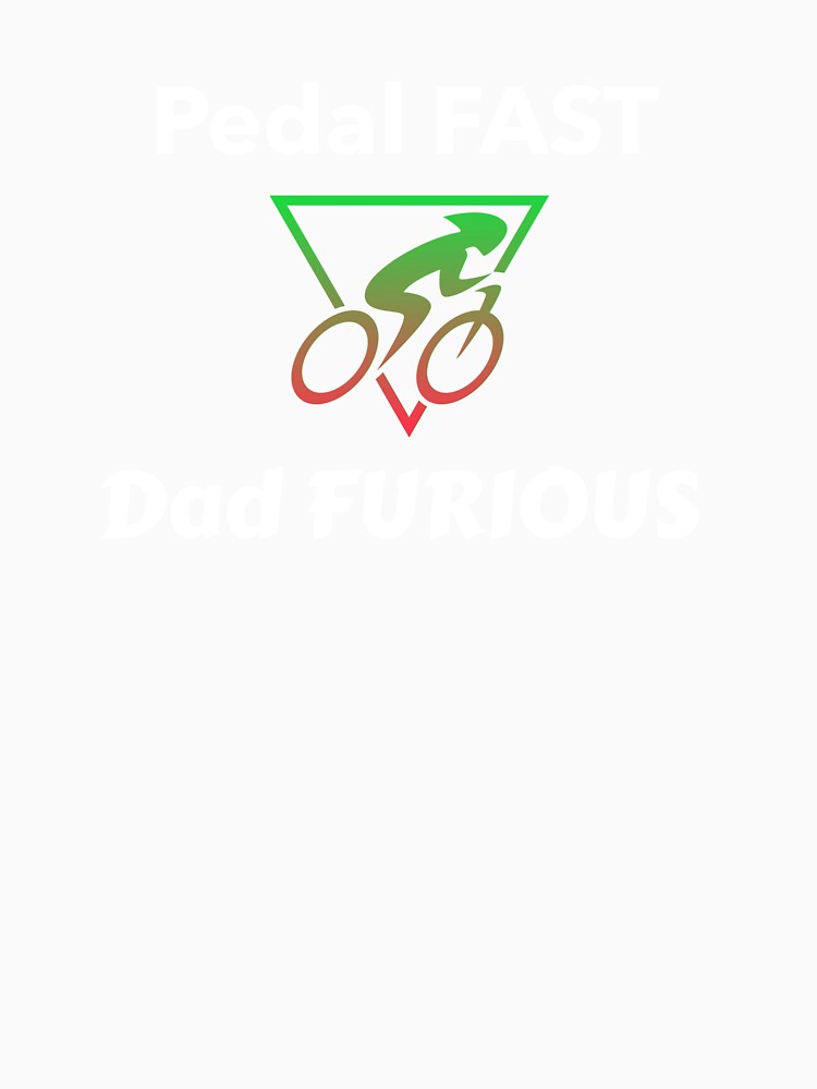 Pedal Fast, Dad Furious - Dad Cycling by GreyTee