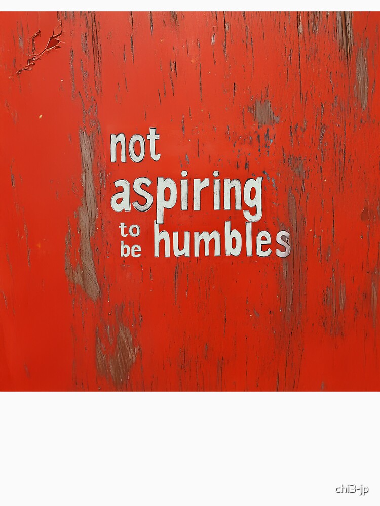Not Aspiring to Be Humbles Sign by chi3-jp