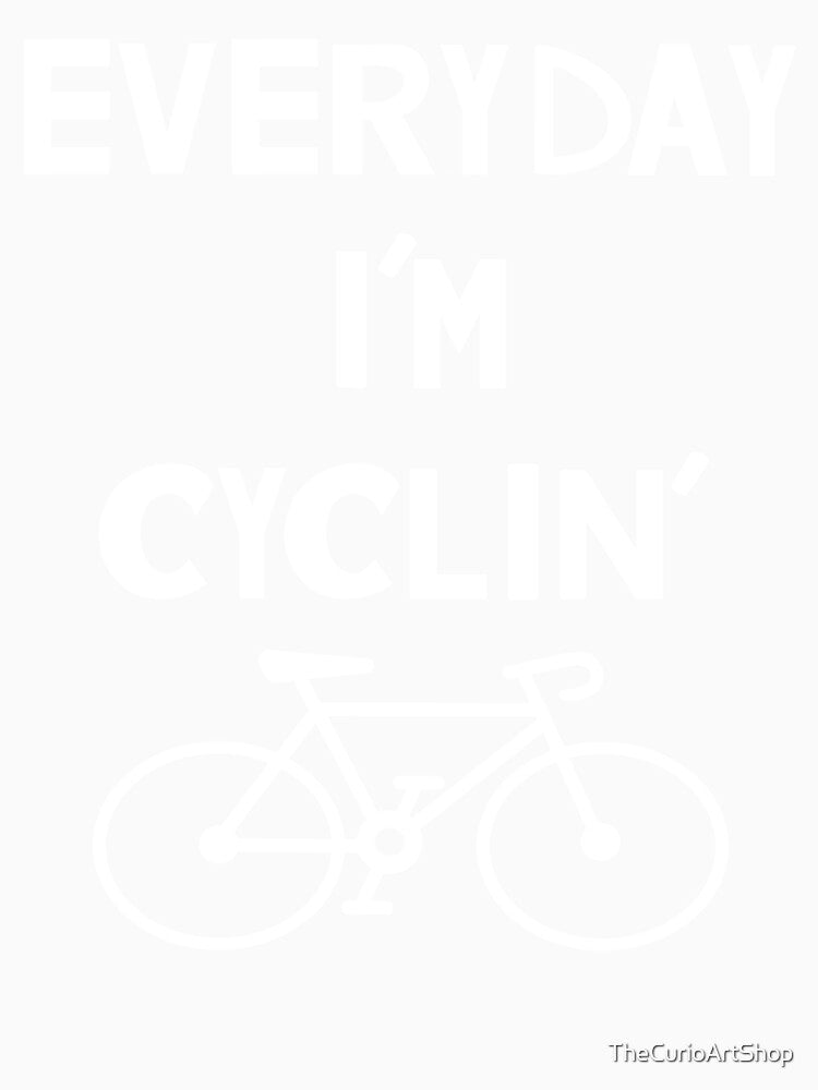 Funny Cycling- Everyday I'm Cyclin' by TheCurioArtShop