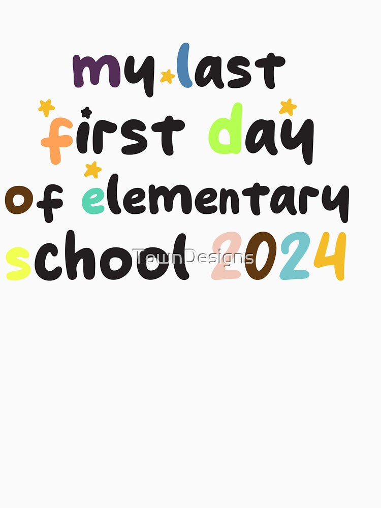 funny my last first day of elementary school 2024 humour by TownDesigns