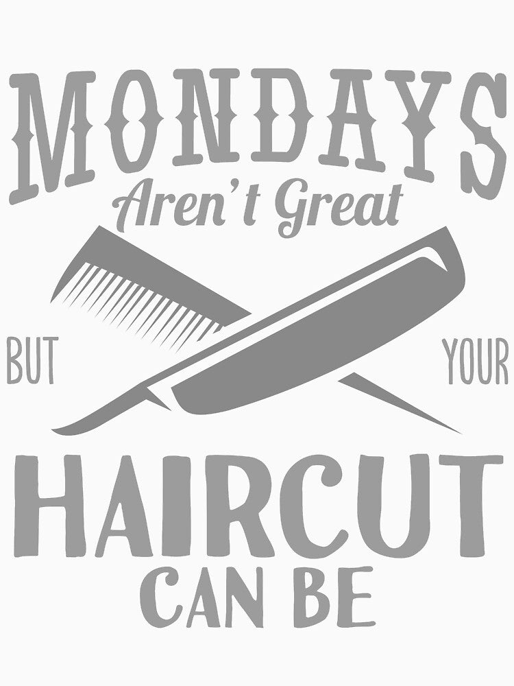 Monday's Aren't Great Haircut But Your Haircut Can Be by ozal