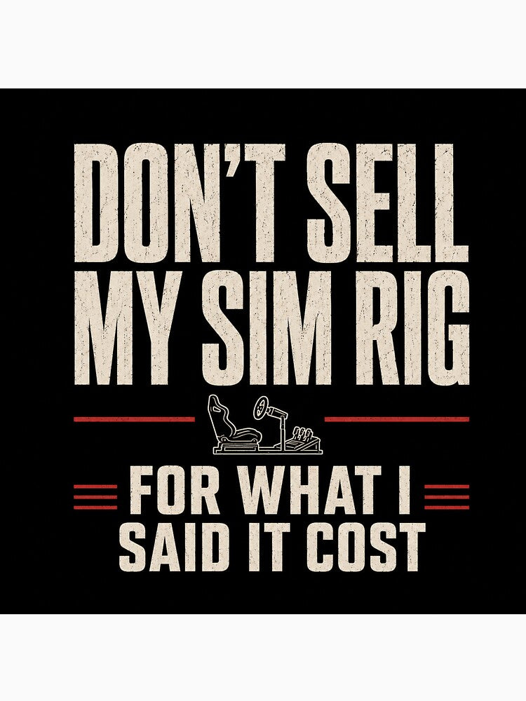 Don't Sell My Sim Rig For What I Said It Cost by FromRigToRoad