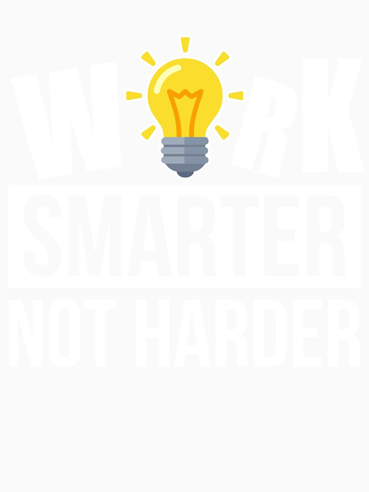 Work Smarter Not Harder! by Awesome Tee Designs