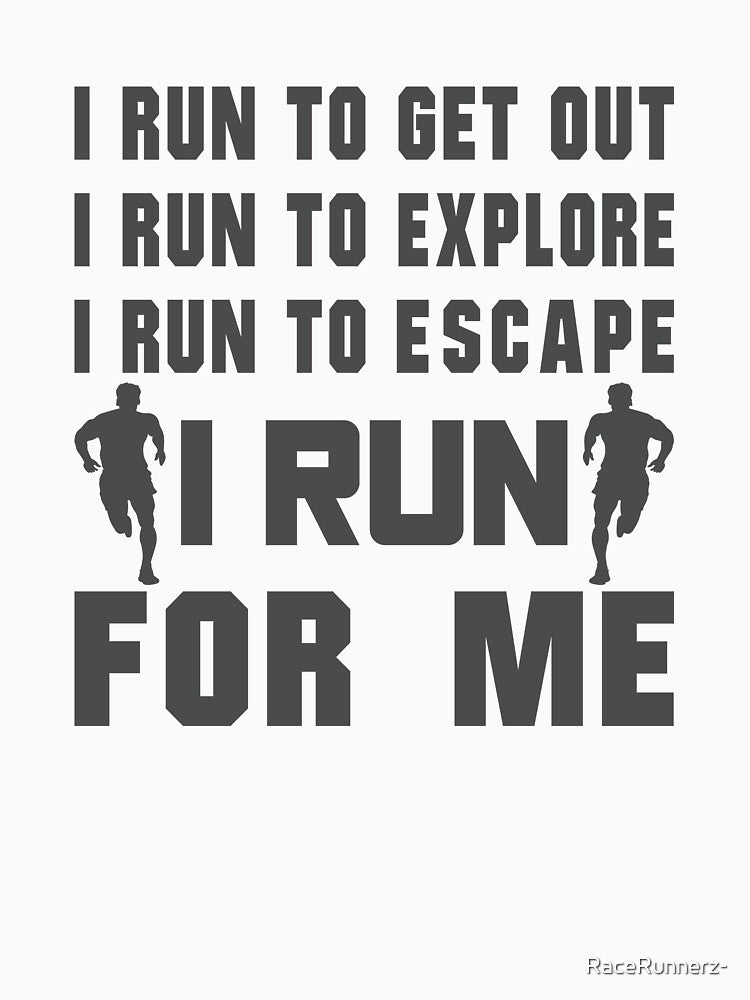 I Run To Get Out, I Run To Explore, I Run To Escape, I Run For Me - Funny Running Quotes -  Black, Turquoise Blue, Gray, White - Marathoner Gift, Runner's Gift, Running Gift by RaceRunnerz-