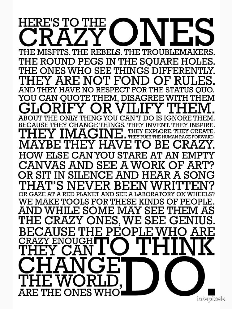 Here's To The Crazy Ones by iotapixels